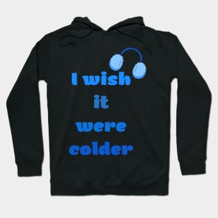 I Wish It Were Colder Hoodie